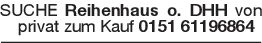 SUCHE Reihenhaus o. DHH v