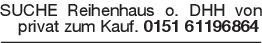 SUCHE Reihenhaus o. DHH v