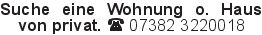 Suche eine Wohnung o. Hau